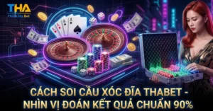 Cách Soi Cầu Xóc Đĩa THABET - Nhìn Vị Đoán Kết Quả Chuẩn 90%
