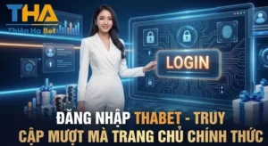 ĐĂNG NHẬP THABET - TRUY CẬP MƯỢT MÀ TRANG CHỦ CHÍNH THỨC
