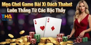Mẹo Chơi Game Bài Xì Dách Thabet Luôn Thắng Từ Các Bậc Thầy