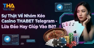 Sự Thật Về Nhóm Kéo Casino THABET Telegram - Lừa Đảo Hay Giúp Vào Bờ?