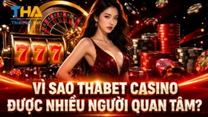 Vì Sao Thabet Casino Được Nhiều Người Quan Tâm?