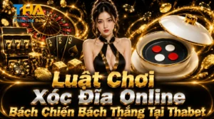 Luật Chơi Xóc Đĩa Online Bách Chiến Bách Thắng Tại Thabet