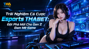 Trải Nghiệm Cá Cược Esports THABET: Đột Phá Mới Cho Gen Z Đam Mê Game